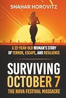 Surviving October 7: The Nova Festival Massacre: A 22-Year Old Woman's Story of Terror, Escape, and Resilience B0FV6WGXHJ Book Cover