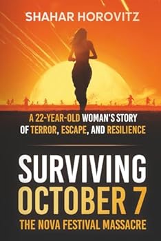 Surviving October 7: The Nova Festival Massacre: A 22-Year Old Woman's Story of Terror, Escape, and Resilience