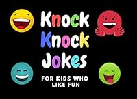 Knock Knock Jokes For Kids Who Like Fun: Laugh along with funny hilarious kids jokes! 1703978978 Book Cover