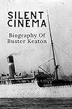  Silent Cinema: Biography Of Buster Keaton: 1920S American Movie Star (English Edition)