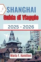 Shanghai Guida di viaggio 2025-2026: Il vostro compagno tascabile per scoprire luoghi imperdibili, punti di riferimento e itinerari intelligenti per ogni esploratore (Italian Edition) B0F5QCZWSV Book Cover