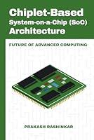 Chiplet-Based System-on-a-Chip (SoC) Architecture: Future of Advanced Computing B0F4PWR639 Book Cover