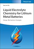  Liquid Electrolyte Chemistry for Lithium Metal Batteries: Design, Mechanisms, Strategies