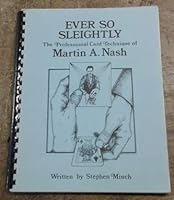 Ever So Sleightly: The Professional Card Technique of Martin A. Nash 0919230458 Book Cover