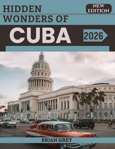 Hidden Wonders of Cuba 2026 : Your Essential Travel Companion (New Edition)
