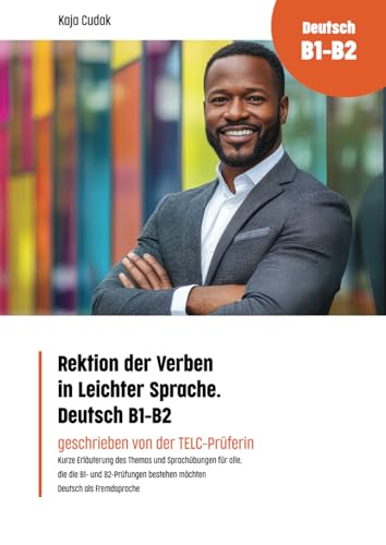 Rektion der Verben in Leichter Sprache. Deutsch B1-B2 (Fremdsprachen intensiv lernen: Grammatikübungen - Sprachübungen - Wortschatz - Prüfungsvorbereitung)