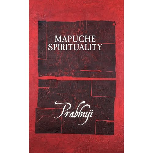 Mapuche spirituality Audiolibro Por Prabhuji Har-Zion arte de portada