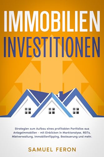 Immobilieninvestitionen: Strategien zum Aufbau eines profitablen Portfolios aus Anlageimmobilien – mit Einblicken in Marktanalyse, REITs, Mietverwaltung, Immobilienflipping, Besteuerung und mehr.