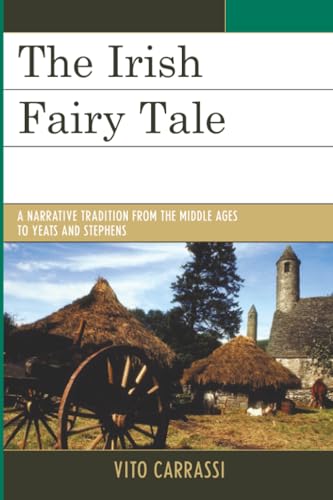 Irish Fairy Tale, The: A Narrative Tradition from the Middle Ages to Yeats and Stephens