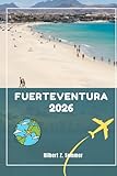 FUERTEVENTURA GUÍA DE VIAJE: Descubra las atracciones imperdibles de Fuerteventura, las gemas ocultas, la cultura, la vida nocturna y las actividades ... Consejos prácticos y perspectivas locales