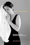 Blood, Sweat & Theory: Research Through Practice in Performance (Music + Performing Arts)