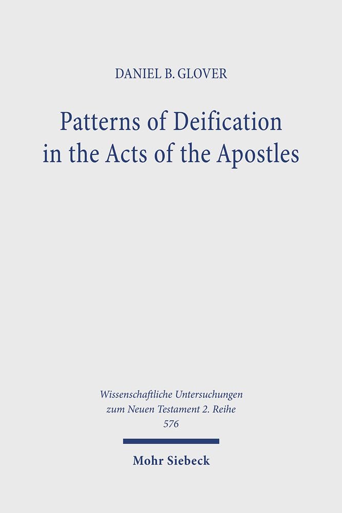 Patterns of Deification in the Acts of the Apostles (Wissenschaftliche Untersuchungen Zum Neuen Testament 2.Reihe)
