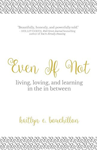 Even If Not: Living, Loving, and Learning in the in Between