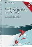 Employer Branding der Zukunft: Die Arbeitgebermarke entlang des Reifegradmodells gestalten (Haufe Fachbuch)