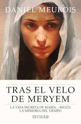 Tras el velo de Meryem: La vida secreta de María... según la memoria del tiempo