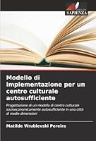 Modello di implementazione per un centro culturale autosufficiente (Italian Edition) 6207481402 Book Cover