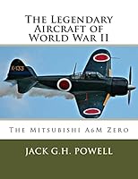 The Legendary Aircraft of World War II: The Mitsubishi A6M Zero 1518628710 Book Cover