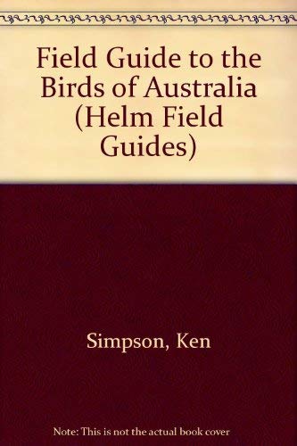 Field guide to the birds of Australia: SIMPSON, Ken (ed), Illus by