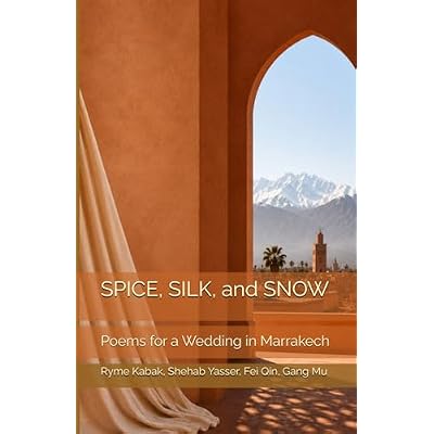 SPICE, SILK, and SNOW: Poems for a Wedding in Marrakech
