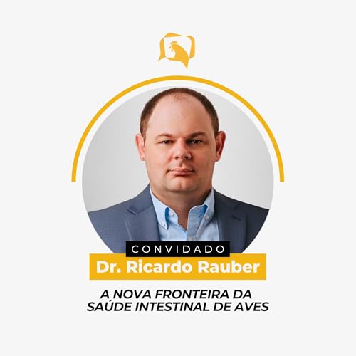 A NOVA FRONTEIRA DA SAÚDE INTESTINAL DE AVES - Dr. Ricardo Rauber | Ep. 149