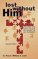 Lost Without Him: Discover the Soul's Reason for Reading the Old Testament (Special Edition) 0989141233 Book Cover