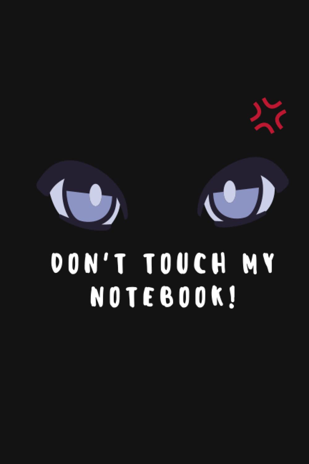 Don't Touch My Notebook!: Don't Touch My Notebook Journal 6x9 108 pages