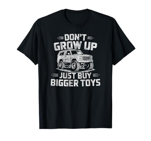 Don't Grow Up Buy Bigger Toys 4x4 Rc Car T-Shirt