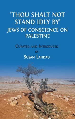 Thou Shalt Not Stand Idly By: Jews of Conscience on Palestine