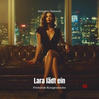 『Lara lädt ein - Prickelnde Kurzgeschichte (Ungekürzt) - Bernadette Binkowski』のカバーアート