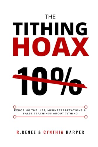 The Tithing Hoax: Exposing the Lies, Misinterpretations & False Teachings