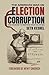The American War On Election Corruption: The Crusade to Restore Trust in Voting