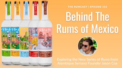 152: Behind The Rums of Mexico Series with Jason Cox