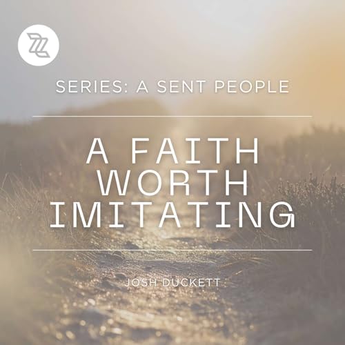 05 April 2026 | Series: A Sent People | A Faith Worth Imitating | Josh Duckett