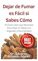 Dejar de Fumar es Fácil Si Sabes Cómo: El Único Libro que Necesitas Para Dejar el Tabaco sin Engordar y Para Siempre (Spanish Edition) B0CMRR1HQX Book Cover