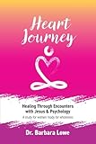  Heart Journey: Healing through Encounters with Jesus & Psychology (Heart Journey by Dr Barbara Lowe)