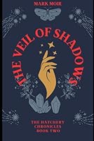 The Hatchery Chronicles Book Two – The Veil Of Shadows B0F4X6PL5N Book Cover