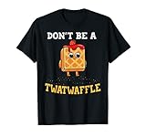 Don't Be A Twatwaffle Gift Waffle Maker T-Shirt