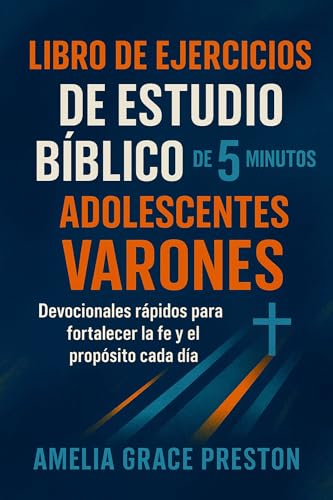 Libro de ejercicios de estudio bíblico de 5 minutos para adolescentes varones: Devocionales rápidos para fortalecer la fe y el propósito cada día