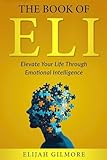 The Book of Eli: Elevate Your Life Through Emotional Intelligence