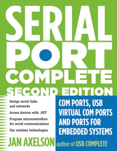 Serial Port Complete: COM Ports, USB Virtual COM Ports, and Ports for Embedded Systems (Complete Guides series)