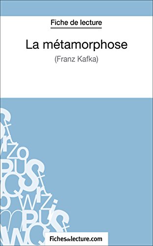 La métamorphose - Franz Kafka (Fiche de lecture): Analyse complète de l'oeuvre (FICHES DE LECTURE)