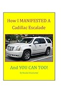 How I MANIFESTED a Cadillac Escalade, and YOU CAN TOO!! 1549515047 Book Cover