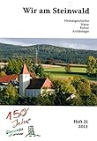 Wir am Steinwald / Wir am Steinwald 2013: Heimatgeschichte - Natur - Kultur - Archäologie - Herausgeber: Steinwaldia Pullenreuth e.V. Adalbert Busl, Michael Neubauer, Erich Schraml 