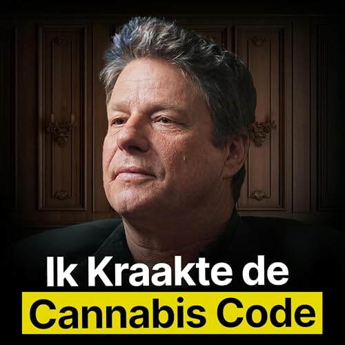 King of Cannabis: Hoe Ik Miljoenen Verdiende In De Cannabis Industrie! - Arjan (Strain Hunter) Roskam #510