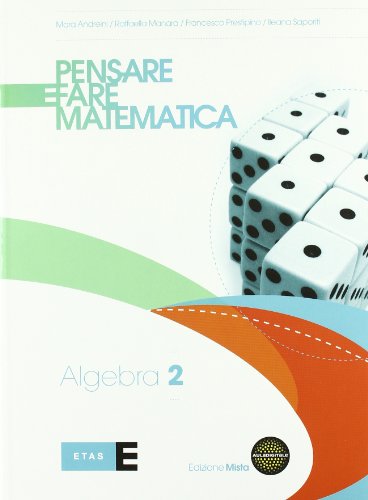 Pensare e fare matematica. Algebra. Per le Scuole superiori. Con espansione online (Vol. 2) Pensare e fare matematica. Algebra. Per le Scuole superiori. Con espansione online (Vol. 2)