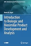 Introduction to Biologic and Biosimilar Product Development and Analysis (AAPS Introductions in the...