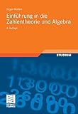  Einführung in die Zahlentheorie und Algebra (vieweg studium; Aufbaukurs Mathematik 86)