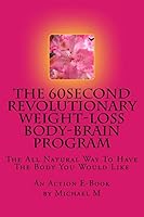 The 60second Revolutionary Weight-Loss Body-Brain Program: The All Natural Way To Have The Body You Would Like 1517097525 Book Cover