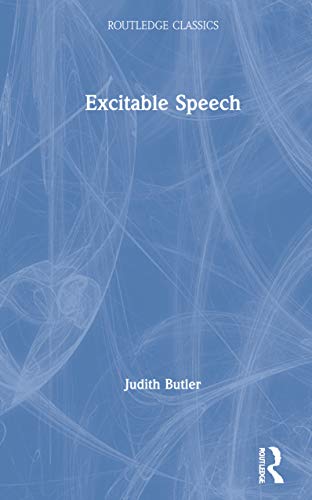 Excitable Speech: A Politics of the Performative (Routledge Classics)
