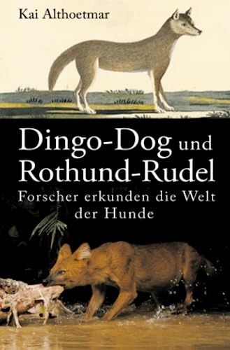 Dingo-Dog und Rothund-Rudel. Forscher erkunden die Welt der Hunde